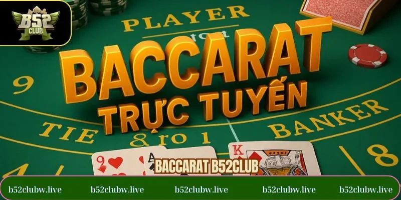 Baccarat B52CLUB - Tựa Game Đỉnh Cao, Thắng Lớn Mỗi Ván
