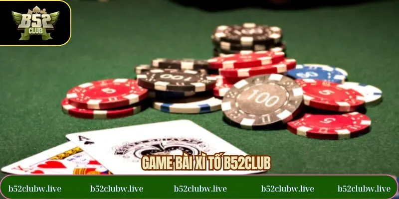 Game Bài Xì Tố - Trò Chơi Được Hội Viên Ưa Chuộng B52CLUB