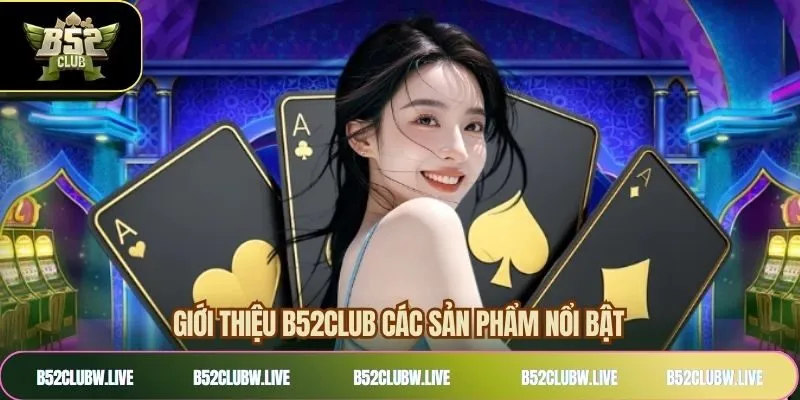 Sảnh game hàng đầu khi giới thiệu B52CLUB