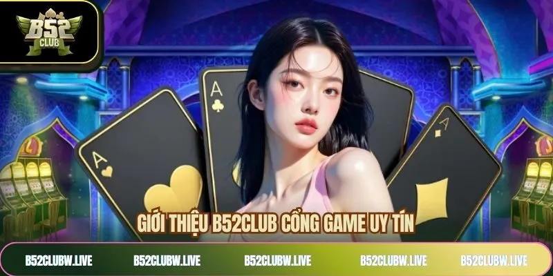 Giới thiệu B52CLUB với thông tin tổng quan