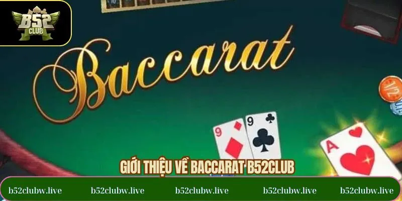 Giới thiệu đôi chút về tựa game Baccarat tại B52CLUB