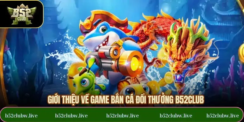 Sơ lược game bắn cá đổi thưởng
