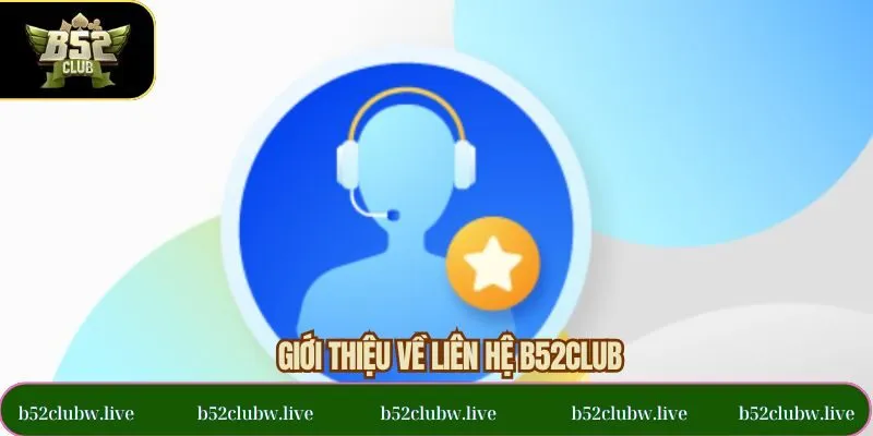 Tìm hiểu thông tin liên hệ B52CLUB
