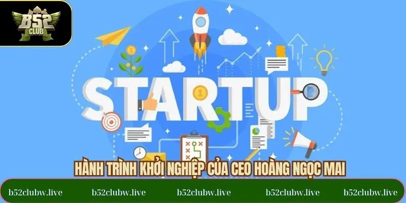 Quá trình khởi nghiệp cùng CEO Hoàng Ngọc Mai