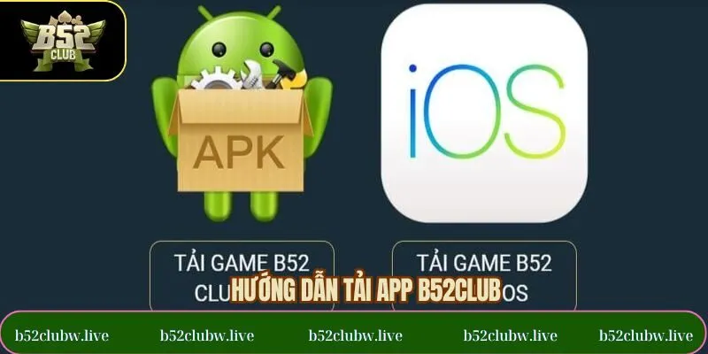 Quy trình tải app B52Club an toàn đơn giản