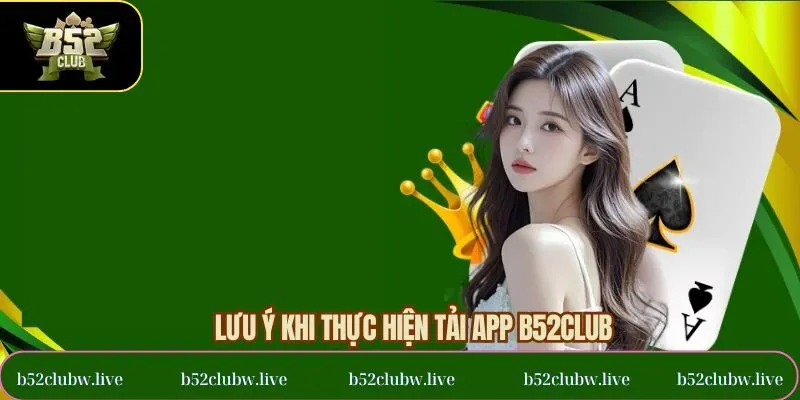 Lưu ý để thao tác cài app B52Club thuận lợi
