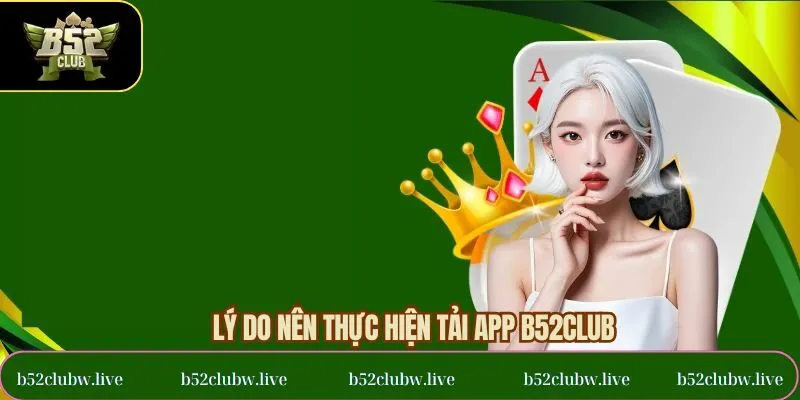 Lợi ích khi lựa chọn cài đặt app B52Club