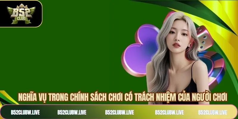 Nghĩa vụ hội viên khi chơi có trách nhiệm B52CLUB