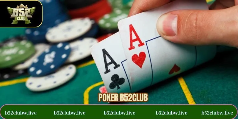 Poker B52CLUB - Luật Chơi Và Kinh Nghiệm Cược Hiệu Quả