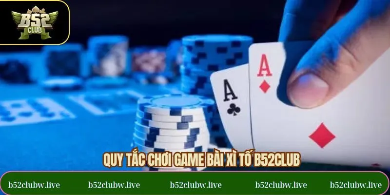 Quy tắc cần nắm khi tham gia vào bài xì tố