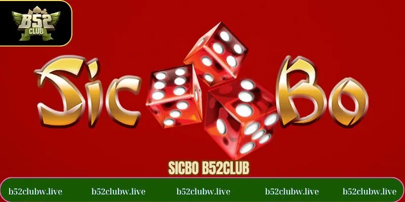 Sicbo B52CLUB – Cơ Hội Chinh Phục Mọi Phiên Cược Hấp Dẫn