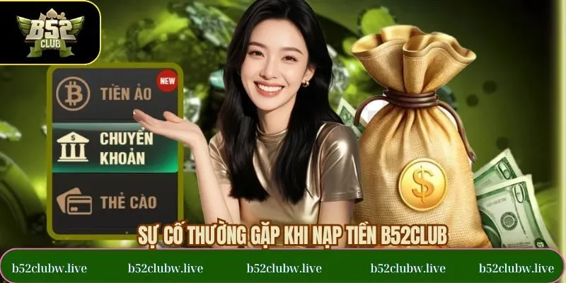 Một số rắc rối có thể gặp phải khi thực hiện nạp tiền B52CLUB