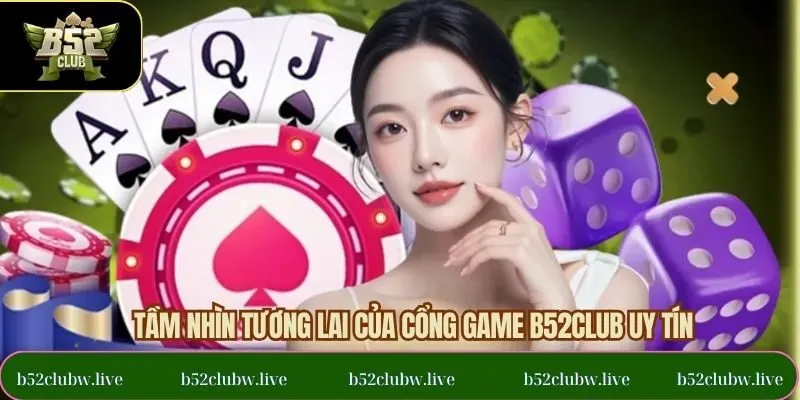 Tầm nhìn tương lai của hệ thống B52CLUB