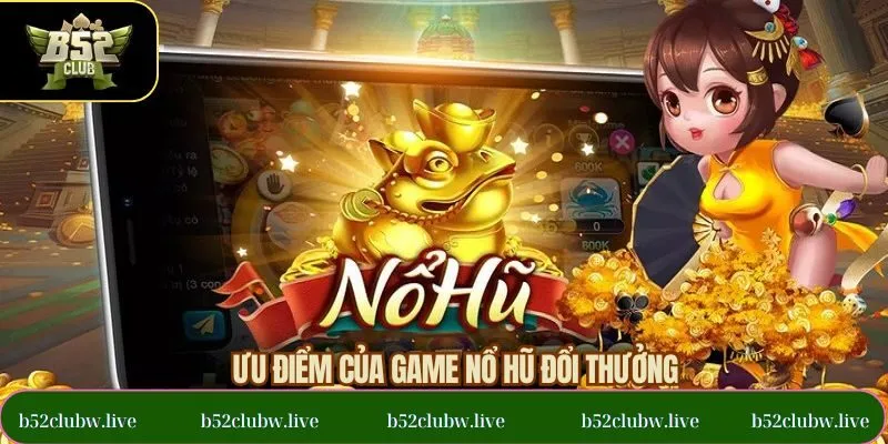 Ưu điểm vượt trội thu hút thành viên của nổ hũ đổi thưởng