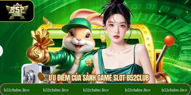 Top lý do nên nhập cuộc game slot B52CLUB