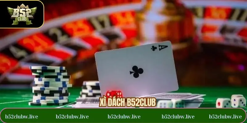 Xì Dách B52CLUB - Game Bài Đổi Thưởng Đỉnh Cao Tại Việt Nam