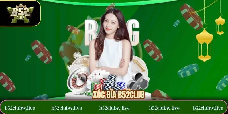 Xóc Đĩa B52CLUB - Tựa Game Casino Trực Tuyến Không Thể Bỏ Lỡ